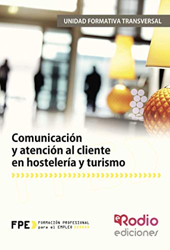 Comunicación y atención al cliente en hostelería y turismo UF0042.: 1 (CERTIFICADOS DE PROFESIONALIDAD)