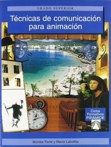 Técnicas de comunicación para la animación (Ciclos Formativos Pirámide - Hostelería Y Turismo - Grado Superior - Animación Turística)